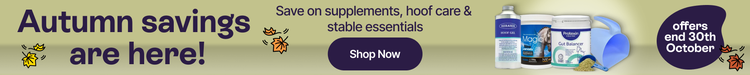 Autumn savings are here - Save on supplements, hoof care &amp; stable essentials - Shop Now