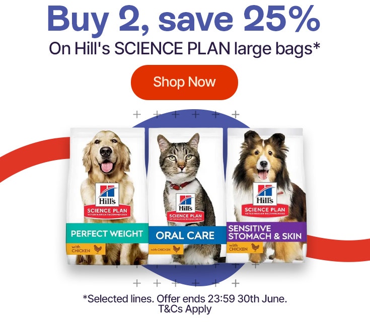 Buy 2, save 25% on Hill's Science Plan large bags* Shop Now - * Selected lines. Offer ends 23:59pm 30th June. T&Cs Apply